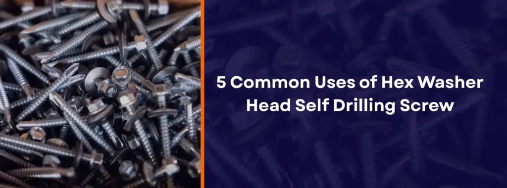 uses of hex washer head self drilling screw