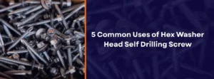 uses of hex washer head self drilling screw