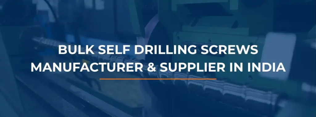 Bulk Self Drilling Screws Manufacturer & Supplier in India